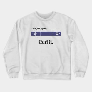 "Life is just a game, Curl it!"  T-shirts and props with sport motto.( Curling Theme ) Crewneck Sweatshirt